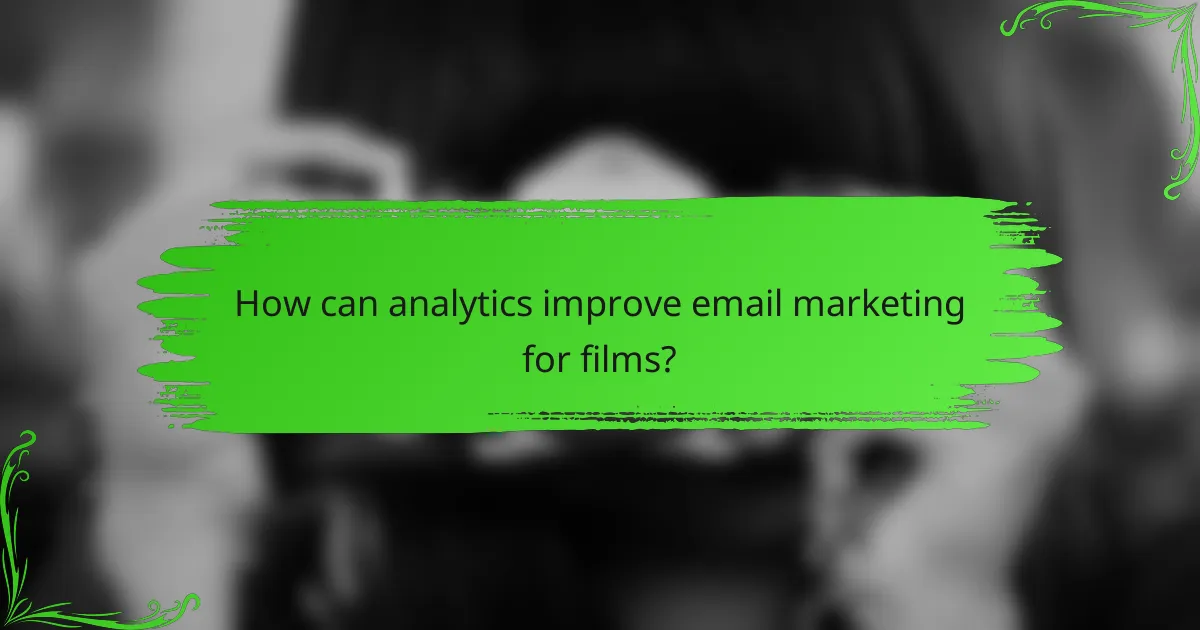 How can analytics improve email marketing for films?