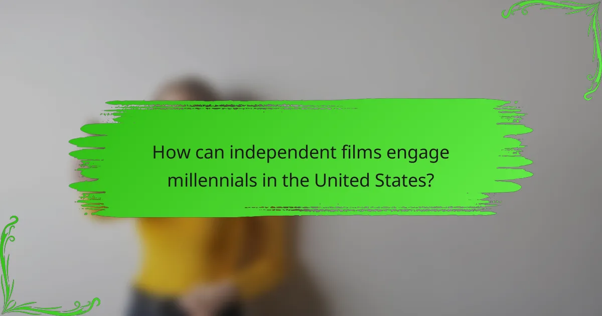 How can independent films engage millennials in the United States?