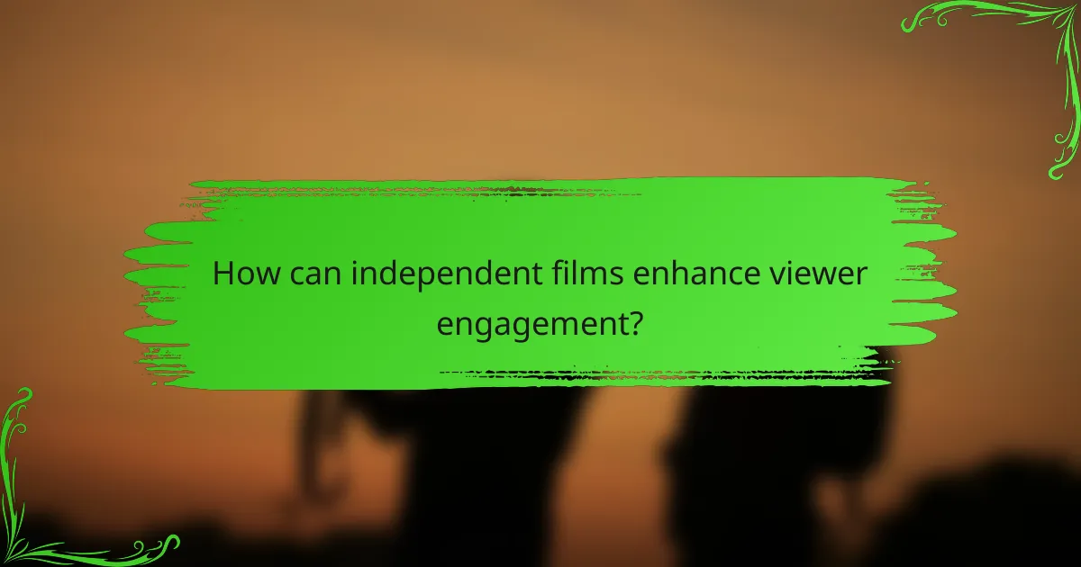 How can independent films enhance viewer engagement?