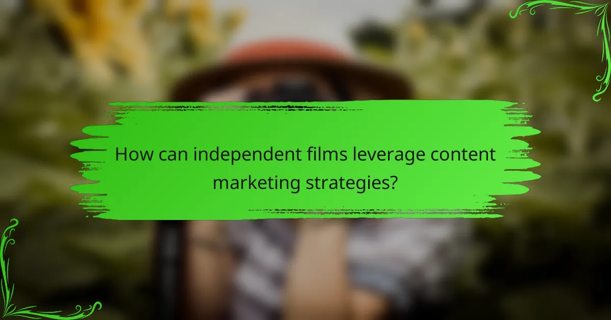 How can independent films leverage content marketing strategies?