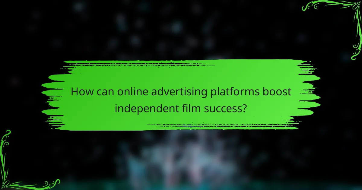 How can online advertising platforms boost independent film success?