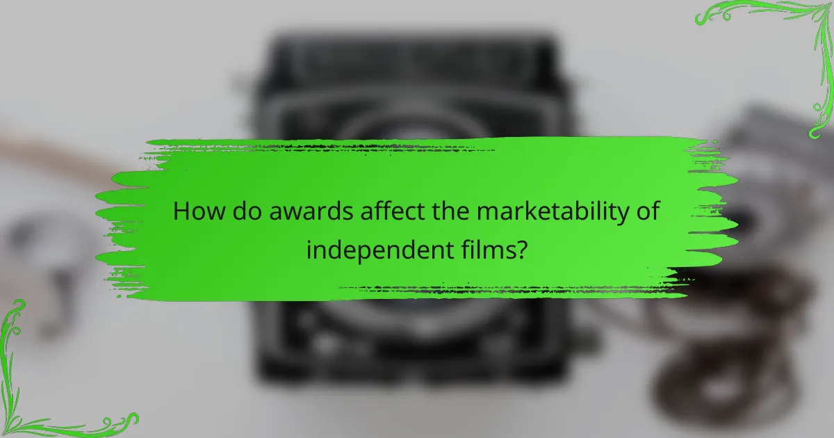 How do awards affect the marketability of independent films?