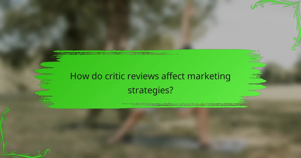 How do critic reviews affect marketing strategies?