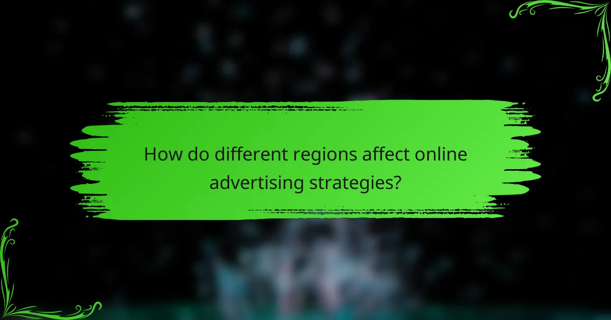 How do different regions affect online advertising strategies?