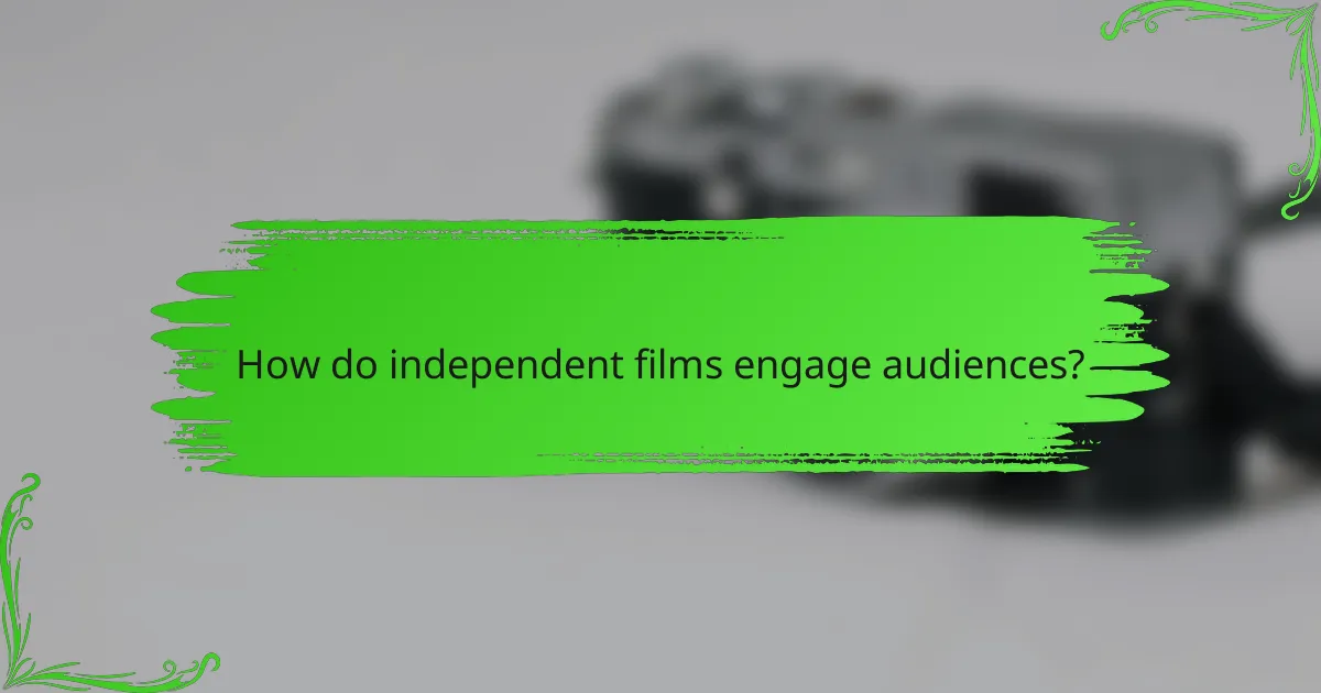 How do independent films engage audiences?