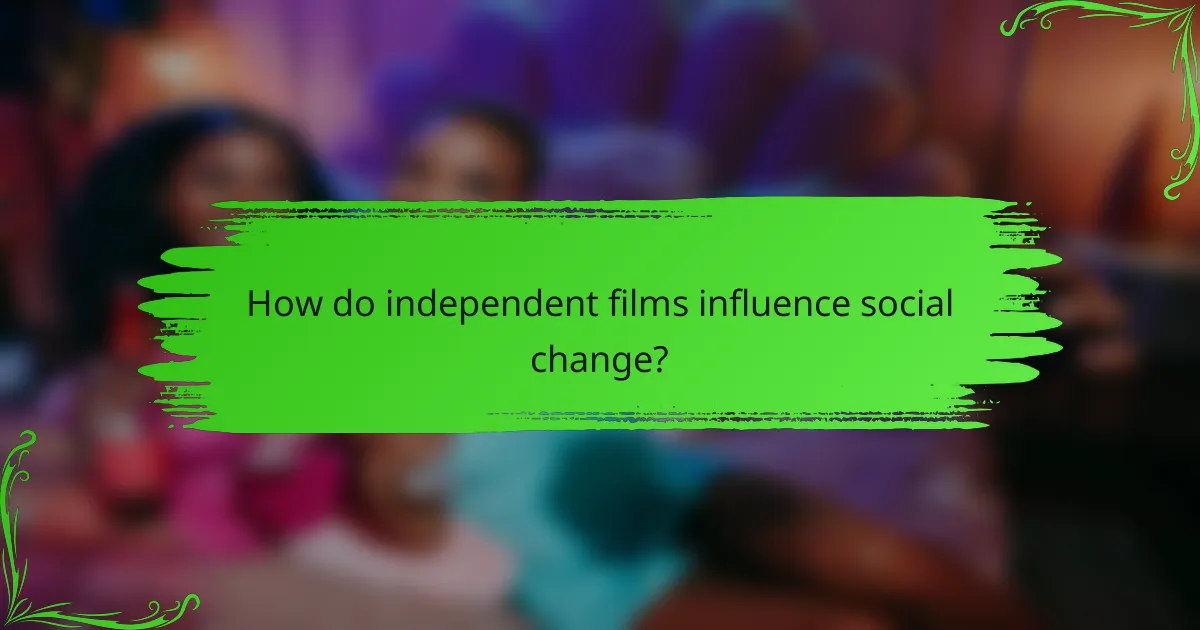 How do independent films influence social change?