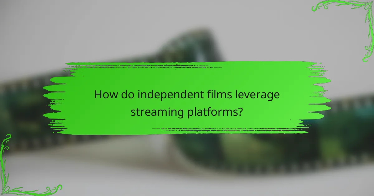 How do independent films leverage streaming platforms?