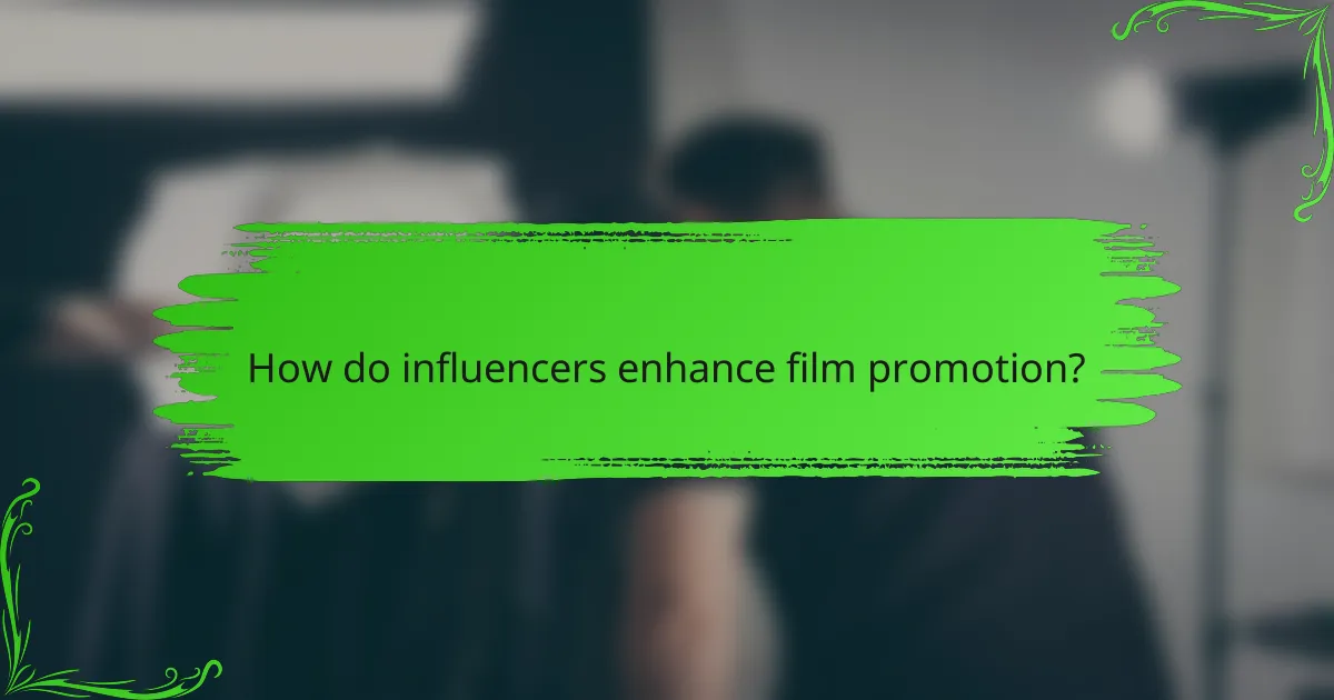 How do influencers enhance film promotion?