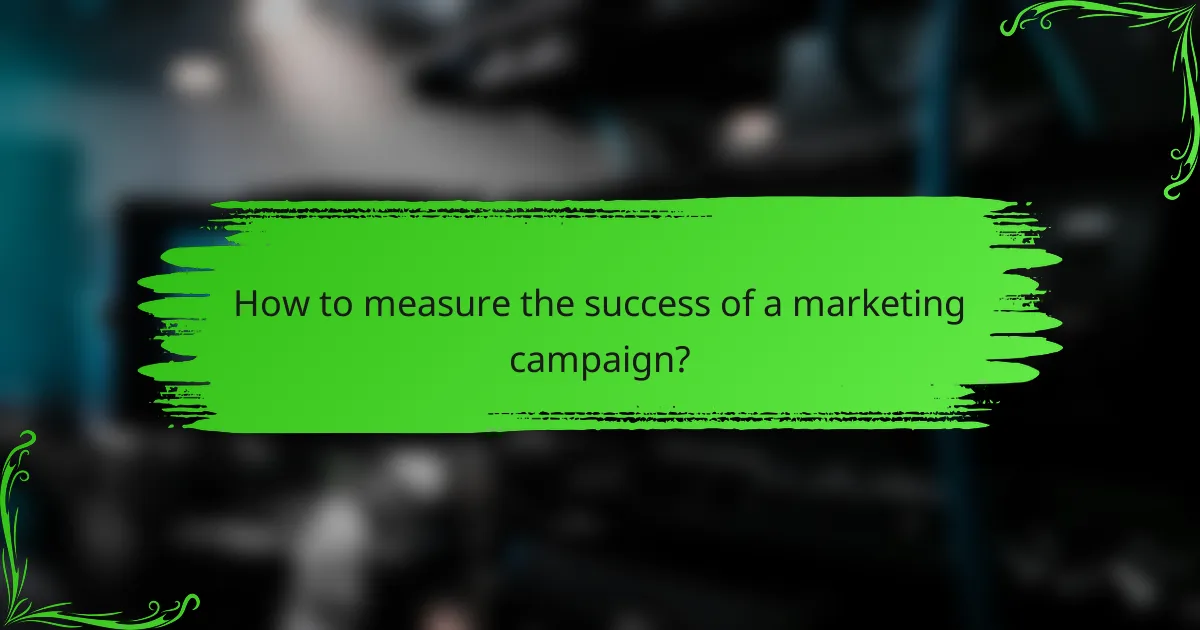 How to measure the success of a marketing campaign?