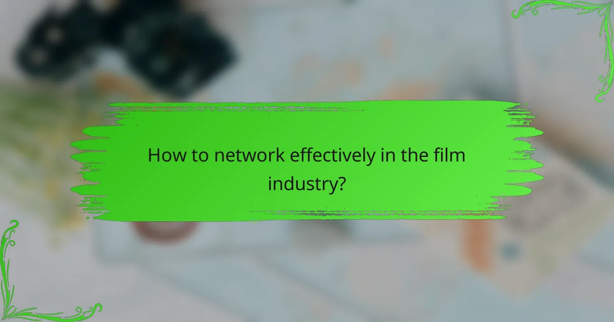 How to network effectively in the film industry?