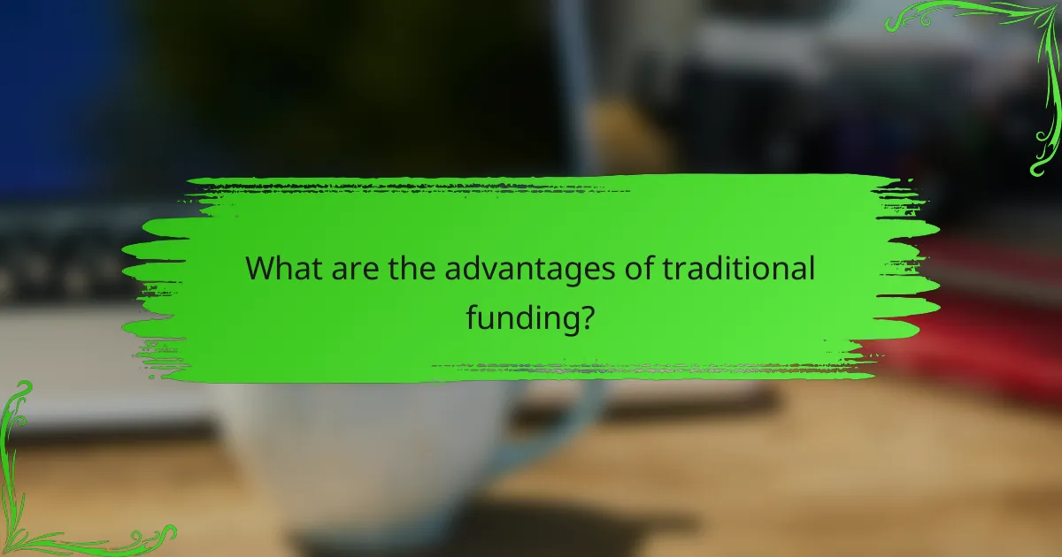 What are the advantages of traditional funding?