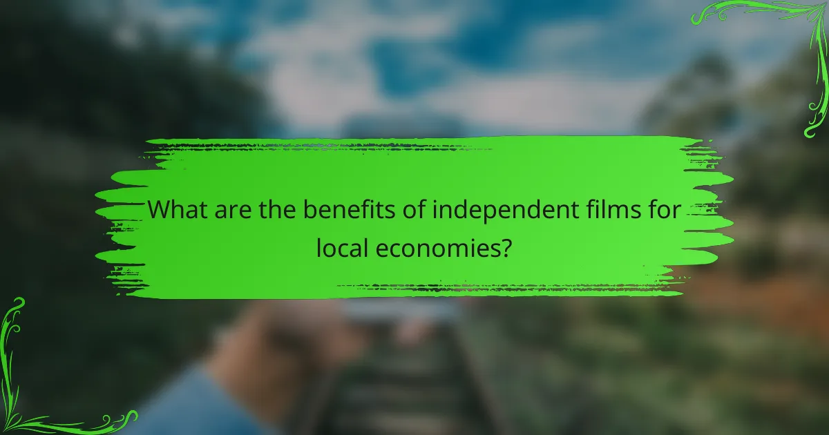 What are the benefits of independent films for local economies?