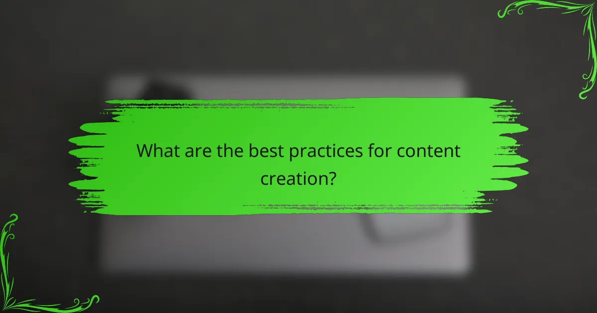 What are the best practices for content creation?