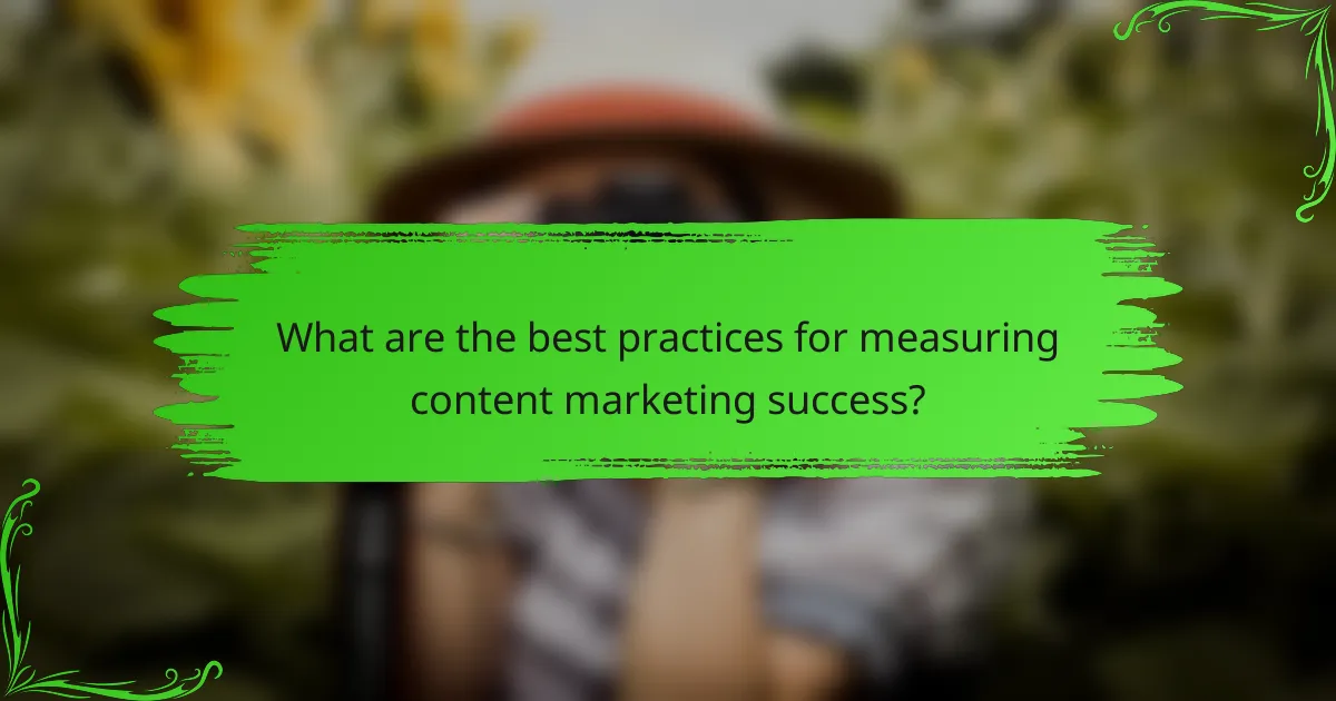 What are the best practices for measuring content marketing success?
