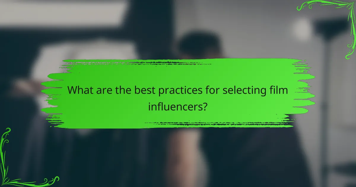 What are the best practices for selecting film influencers?