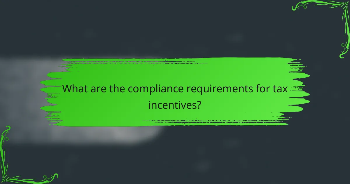 What are the compliance requirements for tax incentives?