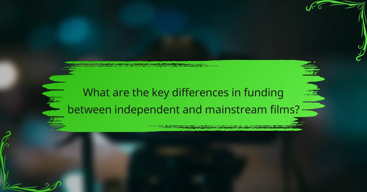 What are the key differences in funding between independent and mainstream films?