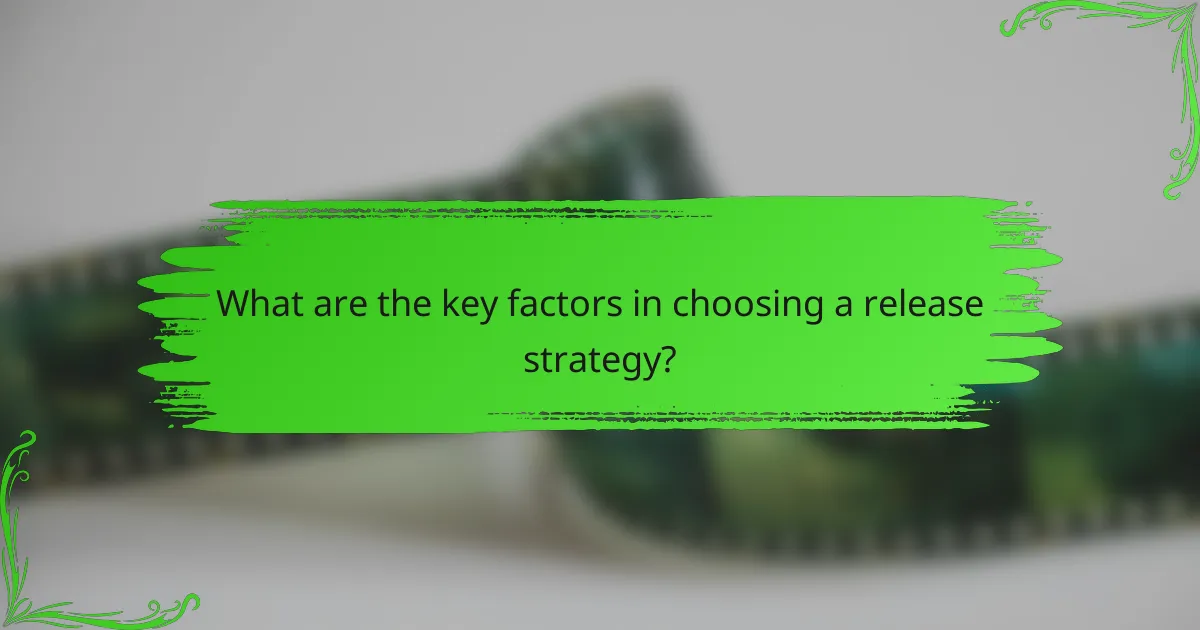 What are the key factors in choosing a release strategy?