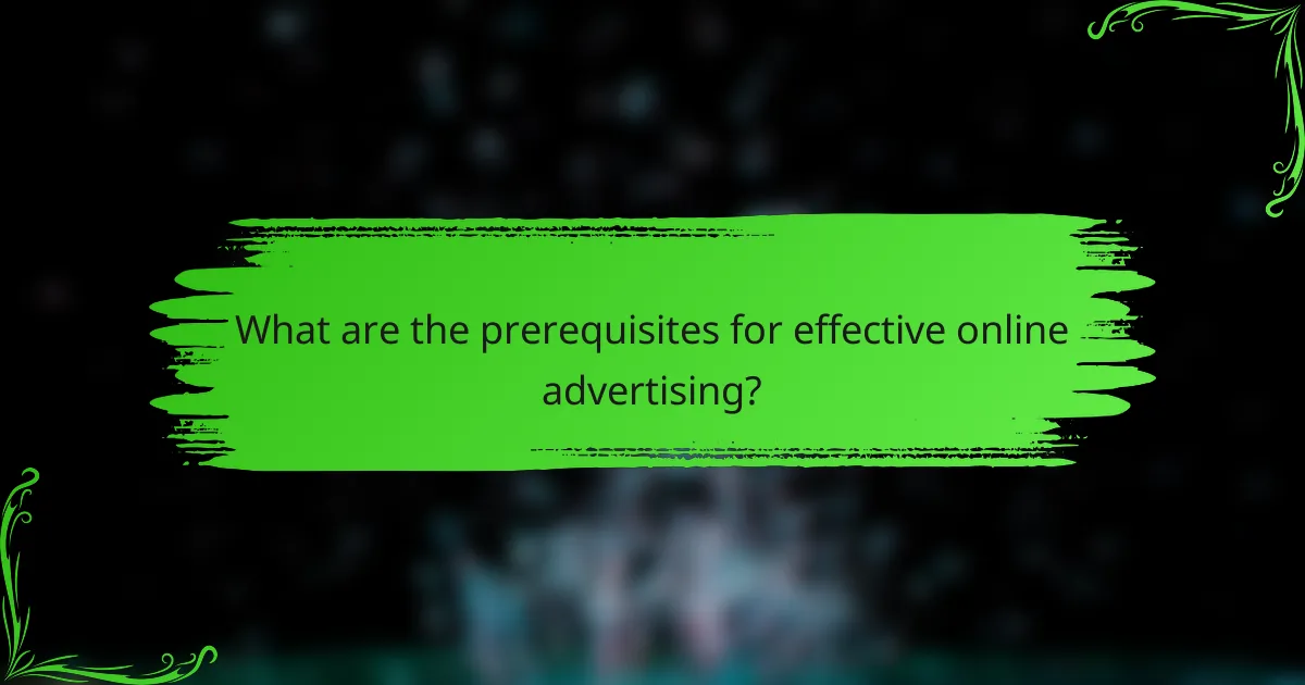 What are the prerequisites for effective online advertising?