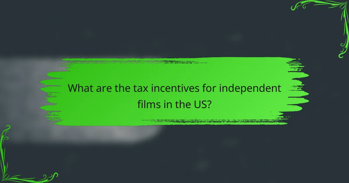 What are the tax incentives for independent films in the US?
