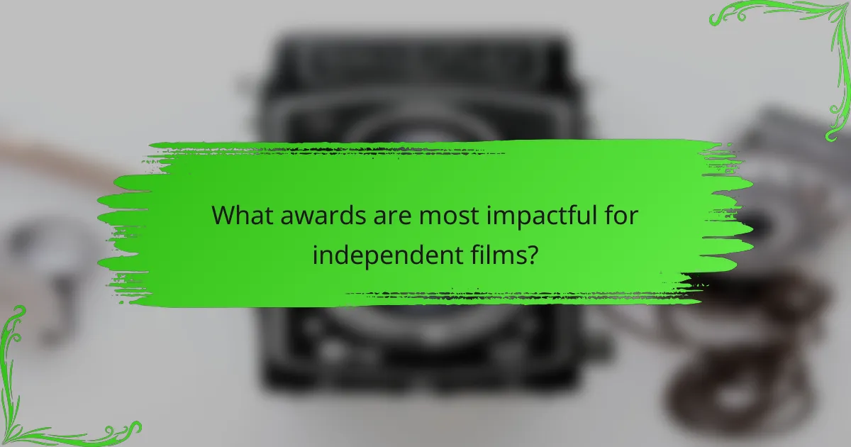 What awards are most impactful for independent films?