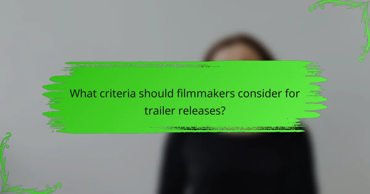 What criteria should filmmakers consider for trailer releases?