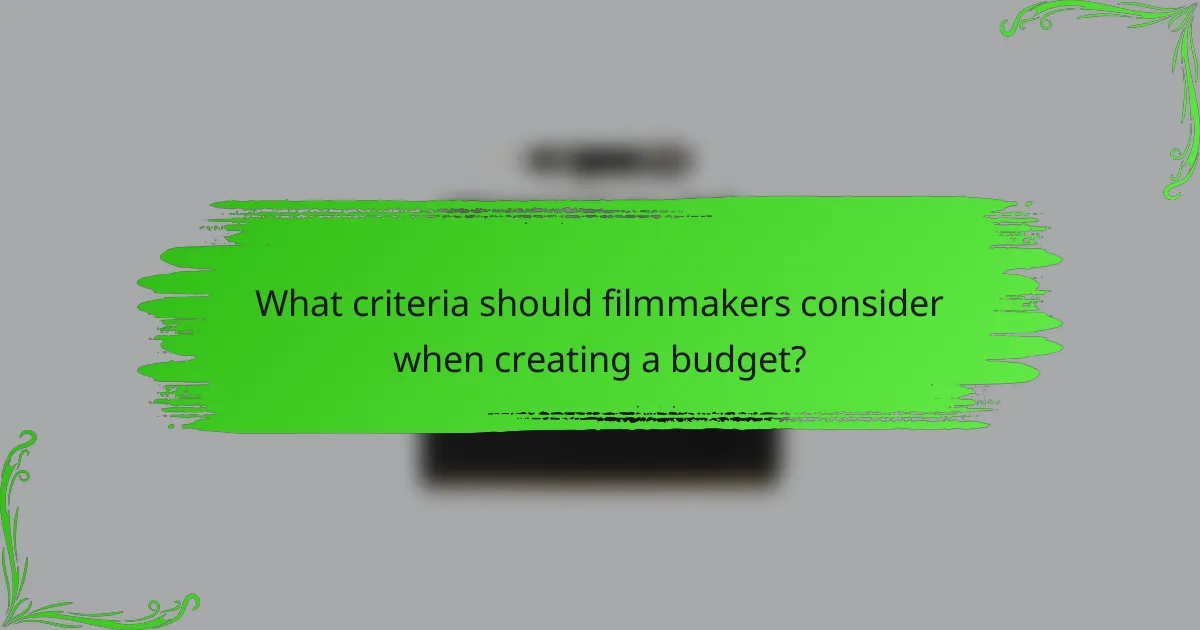 What criteria should filmmakers consider when creating a budget?