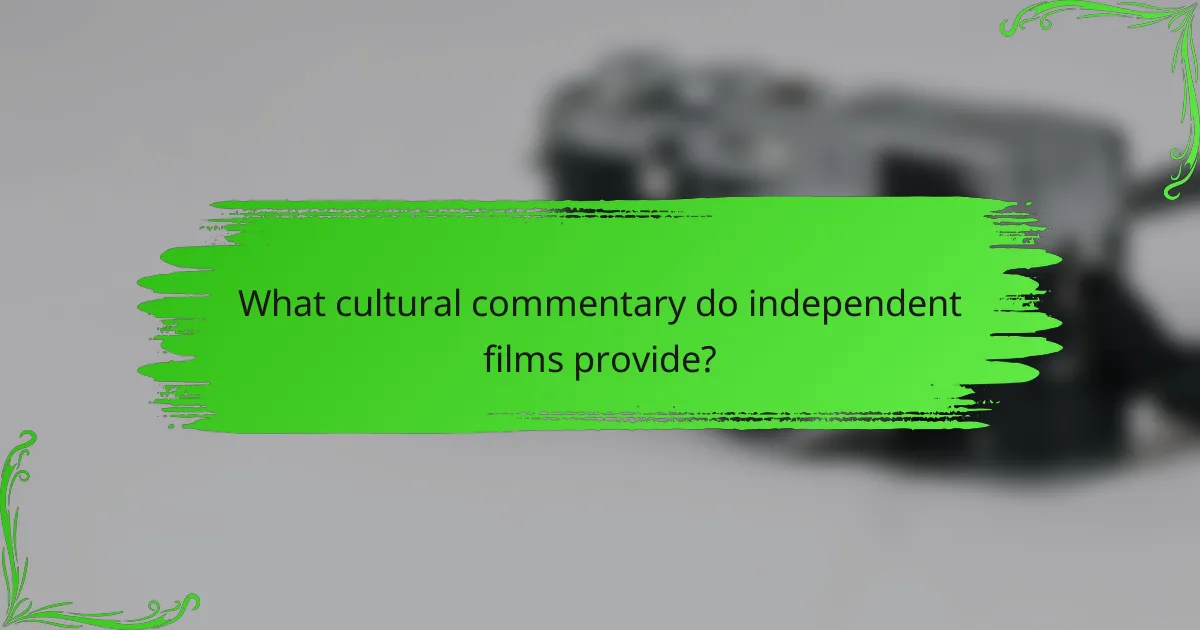 What cultural commentary do independent films provide?