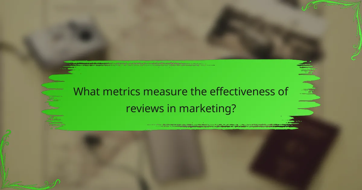 What metrics measure the effectiveness of reviews in marketing?