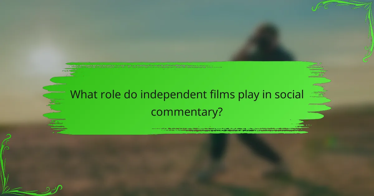 What role do independent films play in social commentary?