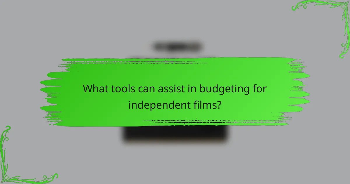 What tools can assist in budgeting for independent films?