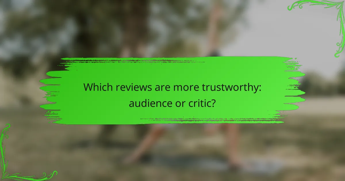 Which reviews are more trustworthy: audience or critic?